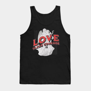 Love takes courage Tank Top